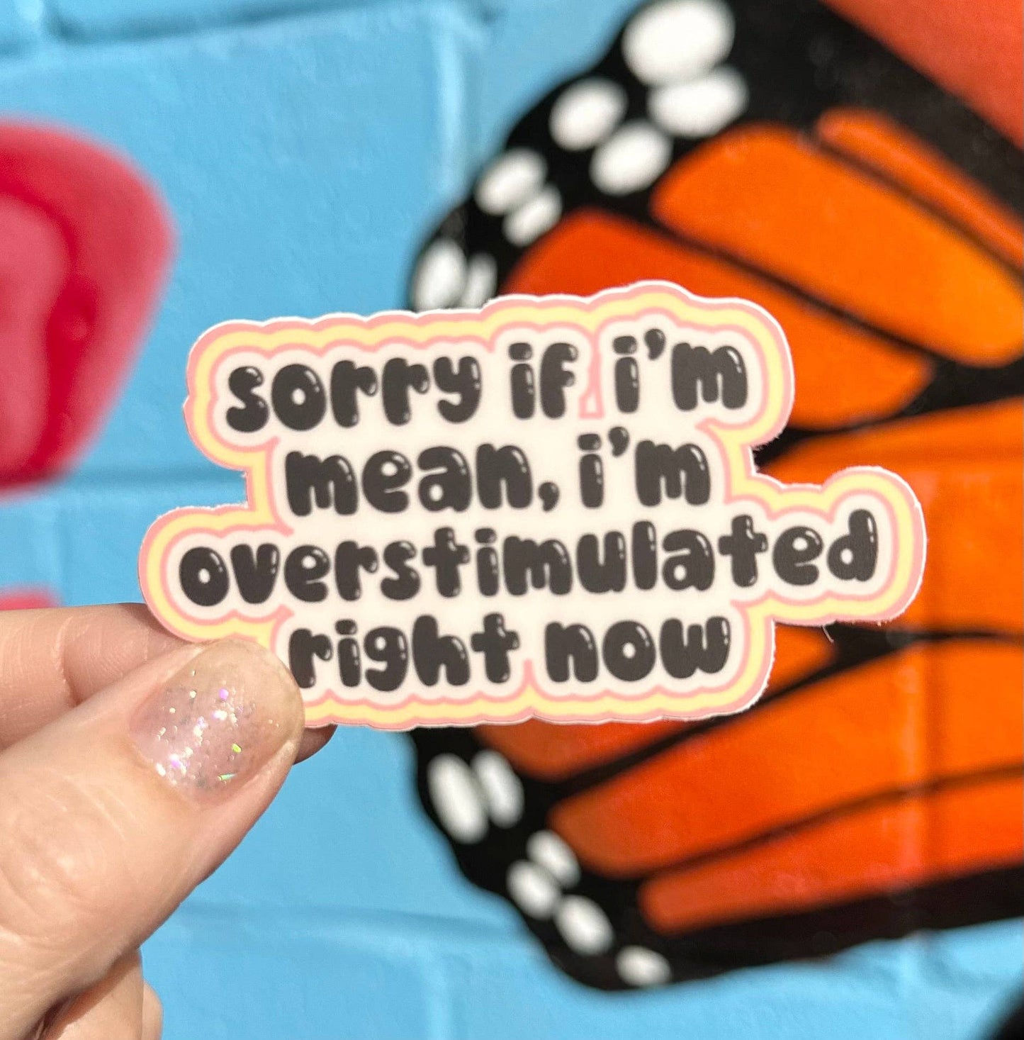 Sorry If I'm Mean, I'm Overstimulated Right Now Sticker