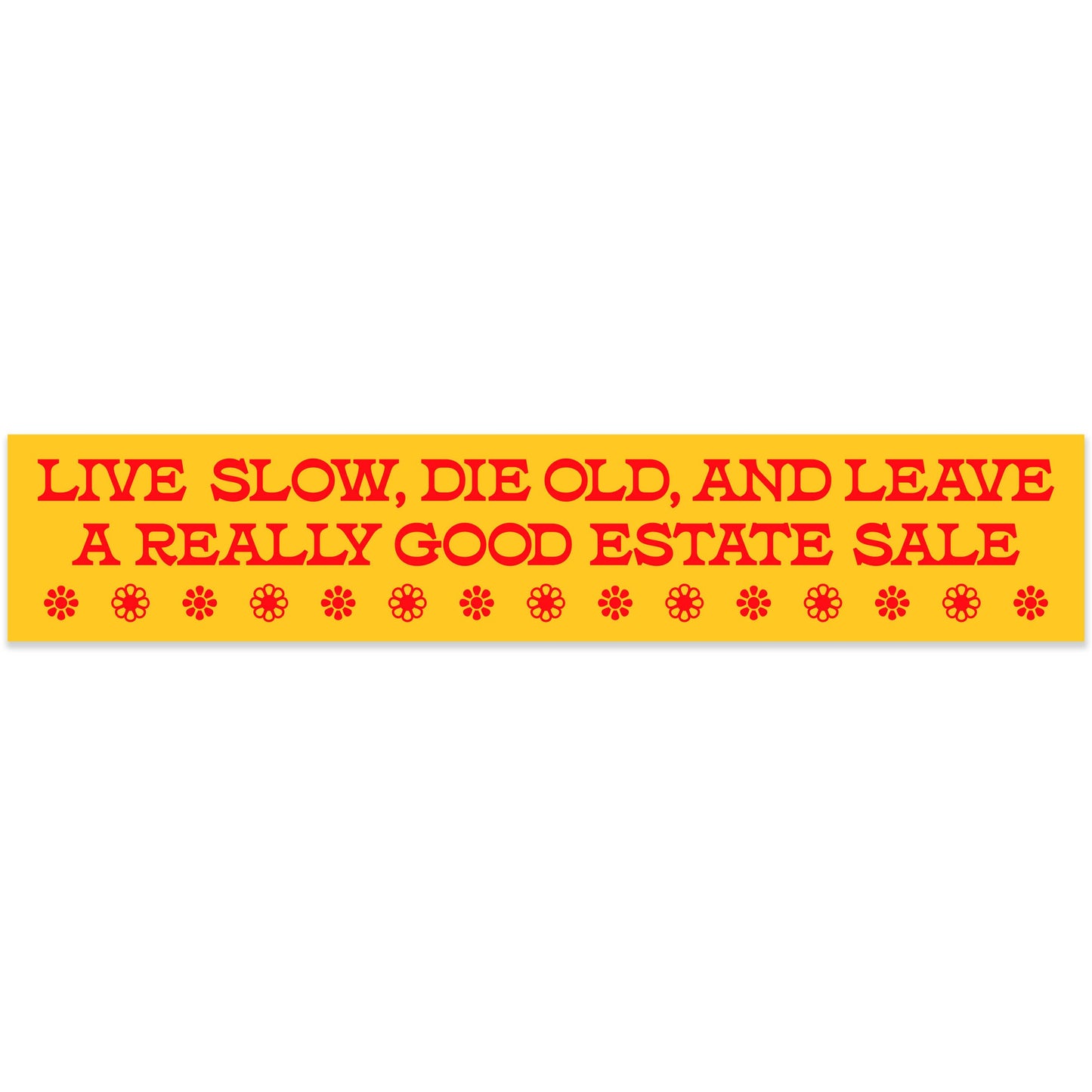 Live Slow, Die Old, Leave Good Estate Sale Vinyl Sticker
