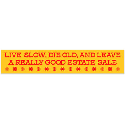 Live Slow, Die Old, Leave Good Estate Sale Vinyl Sticker