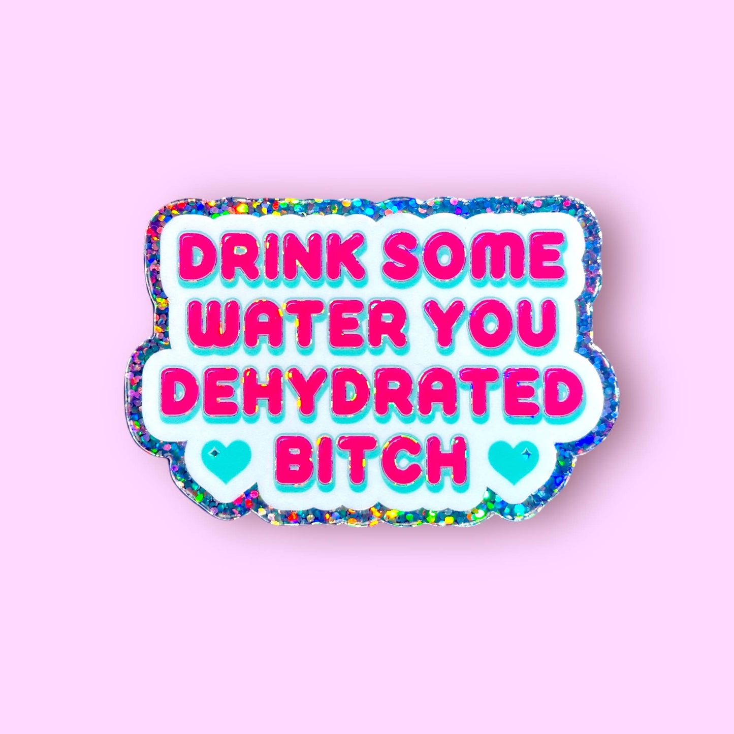 Drink Some Water You Dehydrated Bitch Sticker
