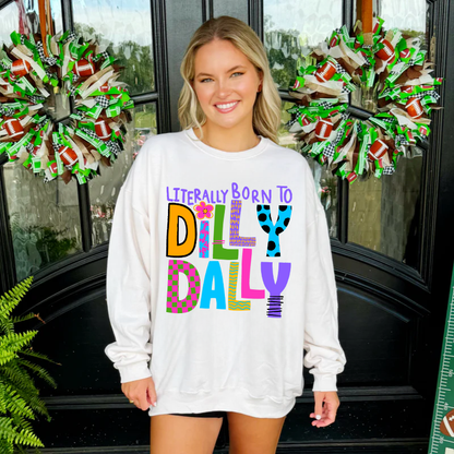 Literally born to Dilly Dally Sweatshirt