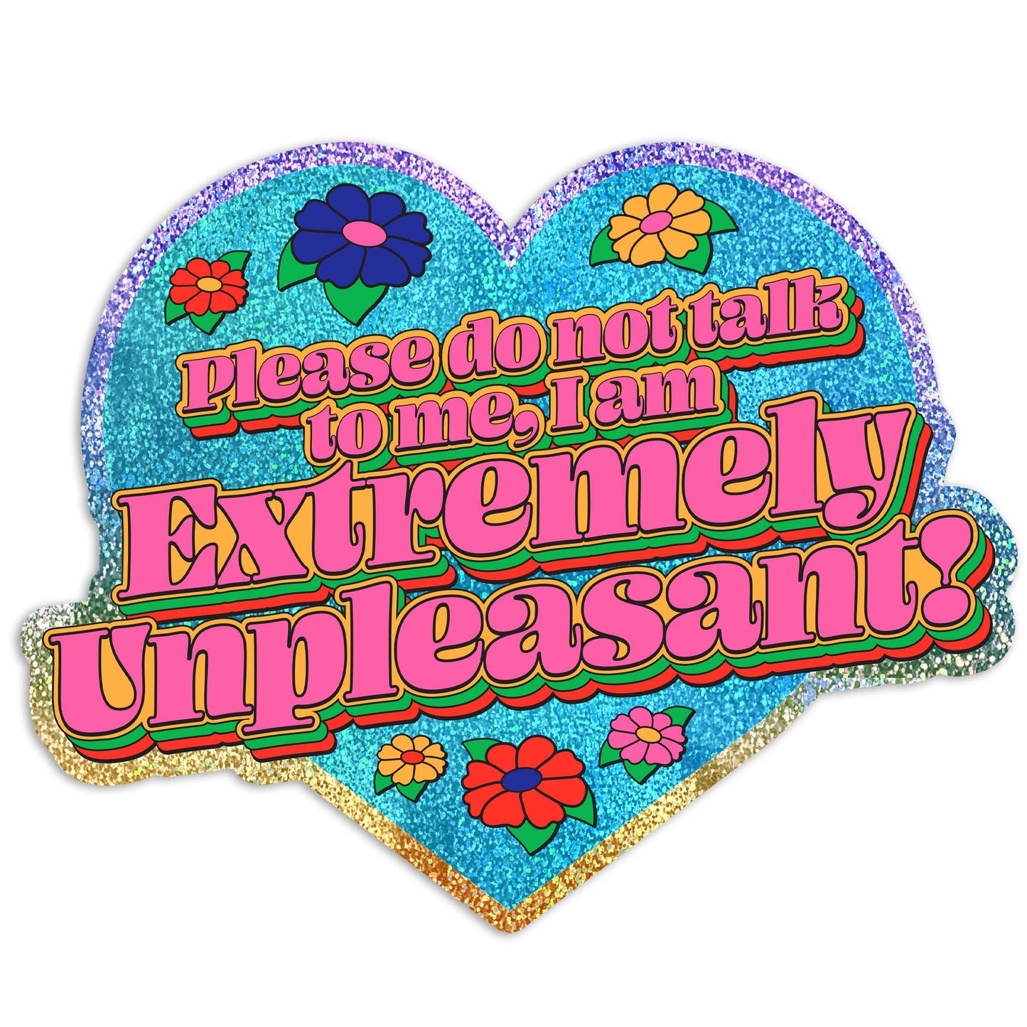 I Am Extremely Unpleasant Do Not Talk To Me Glitter Sticker